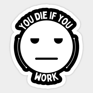 You die if you work Sticker